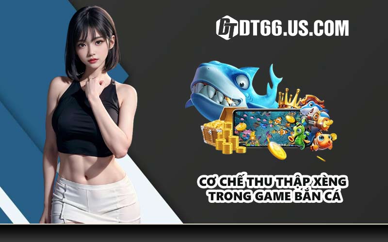 Cơ chế thu thập xèng trong game bắn cá