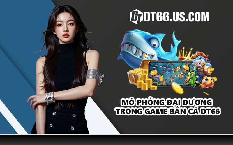 Mô phỏng đại dương trong game bắn cá DT66