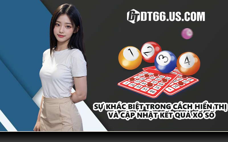 Sự khác biệt trong cách hiển thị và cập nhật kết quả xổ số