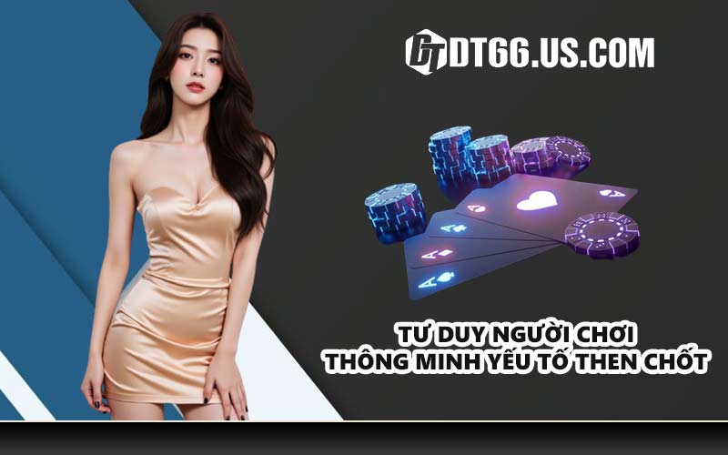 Tư duy người chơi thông minh yếu tố then chốt 